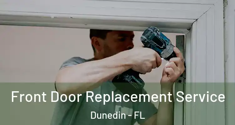 Front Door Replacement Service Dunedin - FL